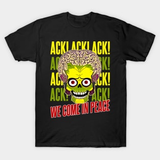 Martian Invader Ack Ack Ack We Come in Peace T-Shirt